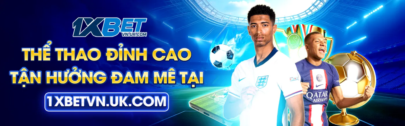 1xbet thể thao đỉnh cao tận hưởng đam mê