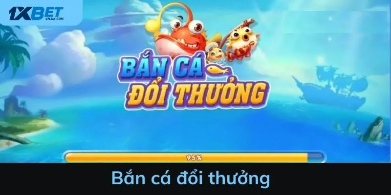 Bắn cá đổi thưởng - Trải nghiệm đi săn chân thực nhất