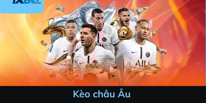 Kèo châu Âu là gì - Cách đọc với mẹo chơi dễ thắng