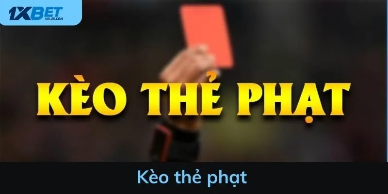 Kèo thẻ phạt - Hướng dẫn chi tiết cho người mới