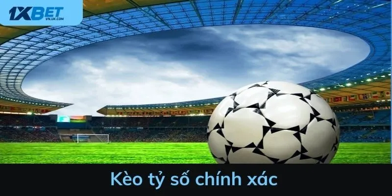 Kèo tỷ số chính xác - Cách chơi dễ hiểu cho người mới