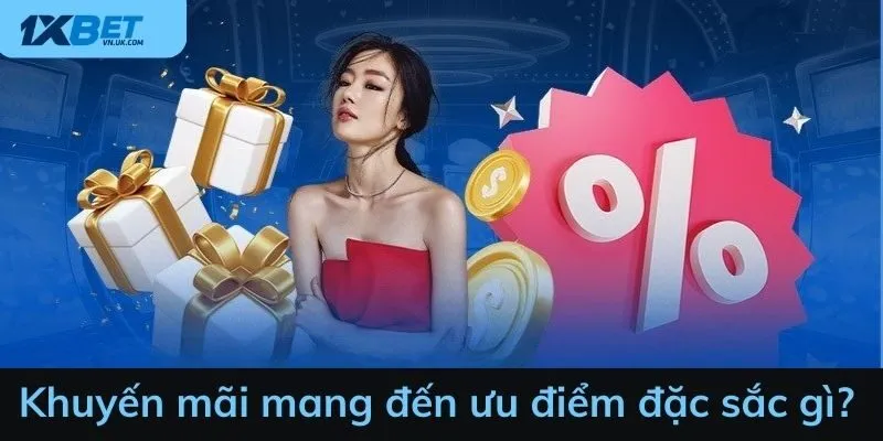 Khuyến mãi mang đến ưu điểm đặc sắc gì?