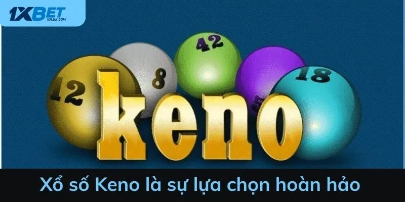 Xổ số Keno là sự lựa chọn hoàn hảo cho tín đồ yêu may rủi